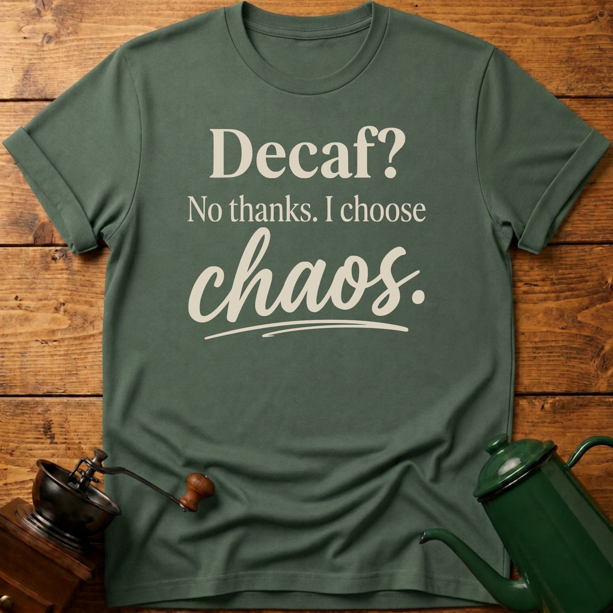 Decaf? No Thanks T-Shirt