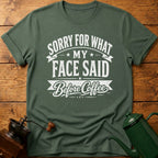 Sorry For What My Face Said Before Coffee T-Shirt