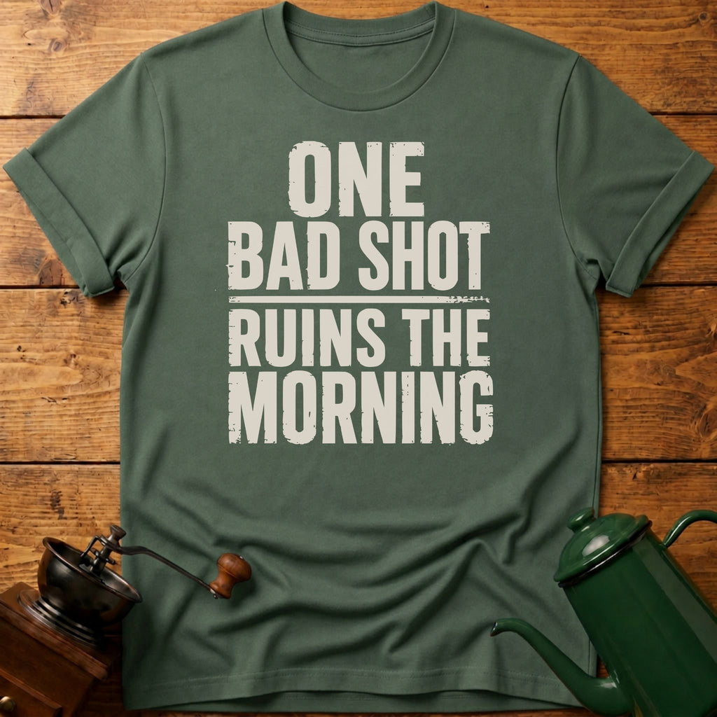 One Bad Shot Ruins The Morning T-Shirt