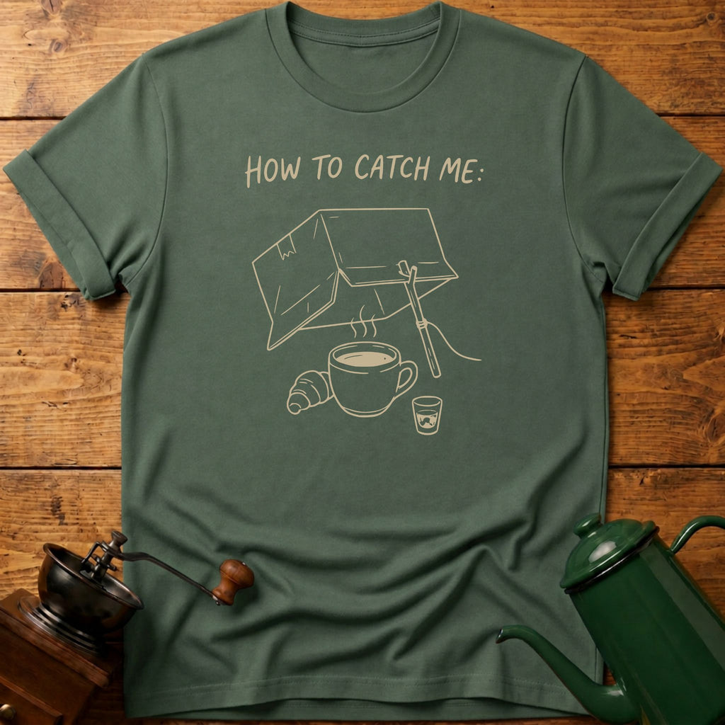How To Catch Me T-Shirt