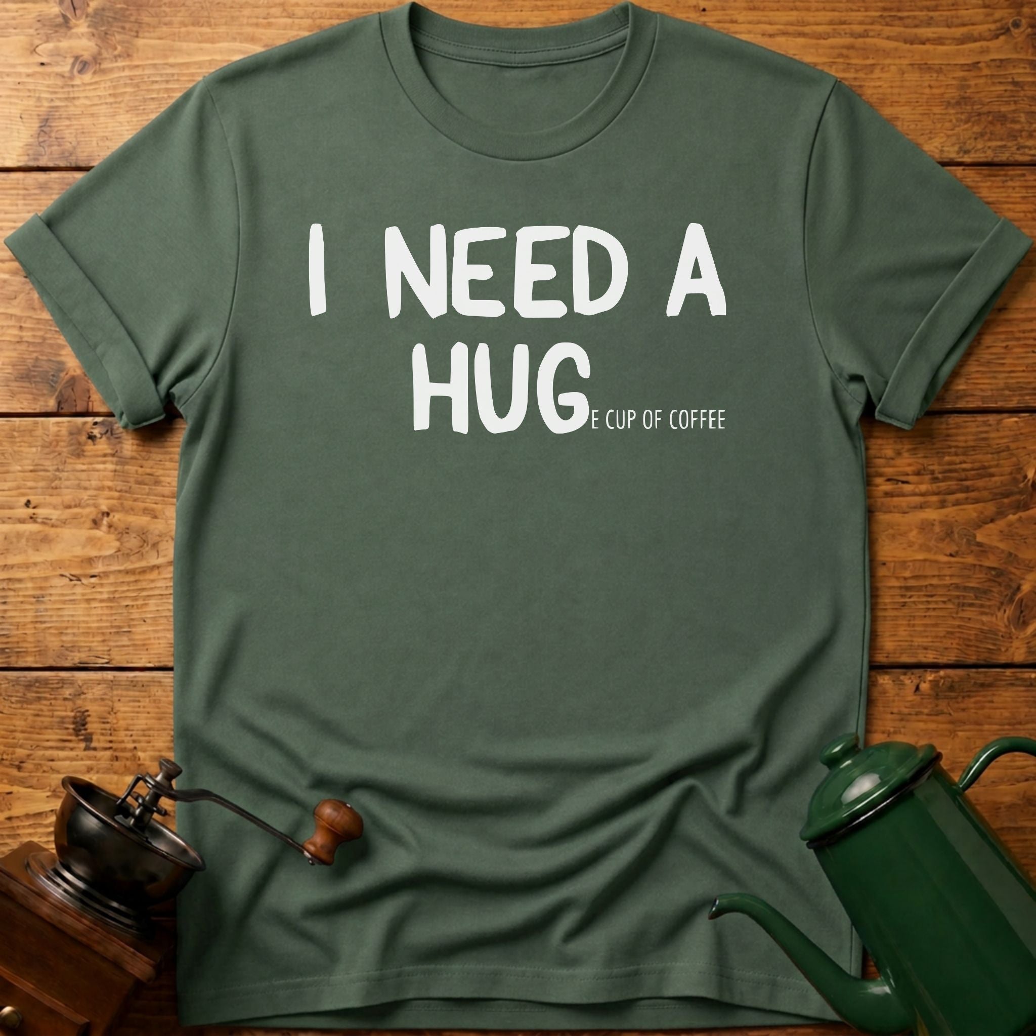 I need a huge cup of coffee T-Shirt