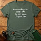 You're Not Espresso T-Shirt