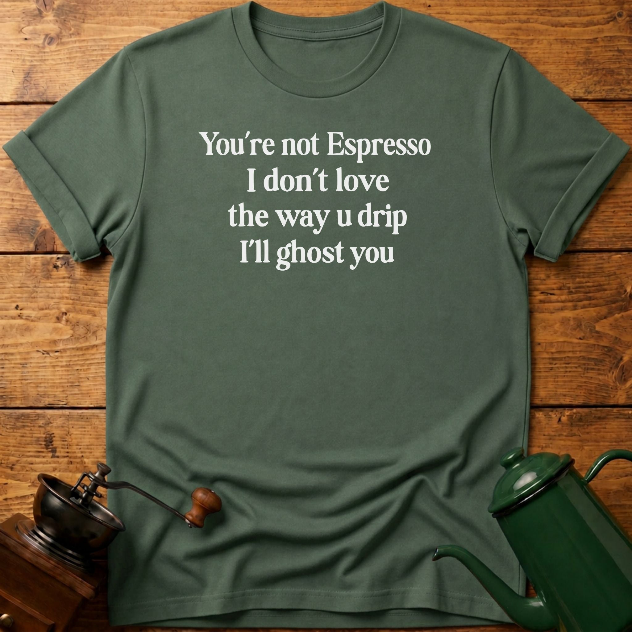 You're Not Espresso T-Shirt