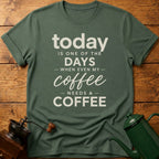 Today is one of the days when even my coffee needs a coffee T-Shirt