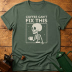 Coffee Can't Fix This T-Shirt