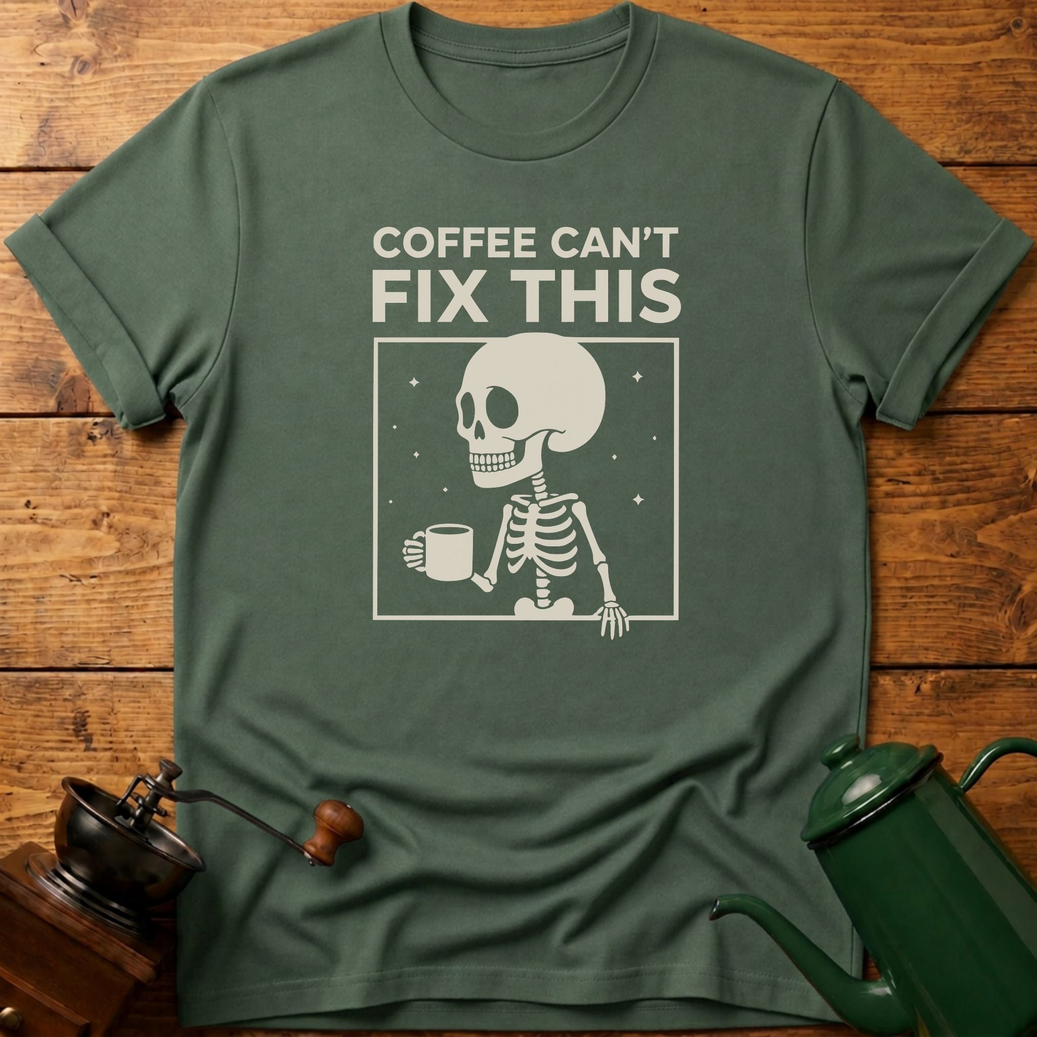 Coffee Can't Fix This T-Shirt