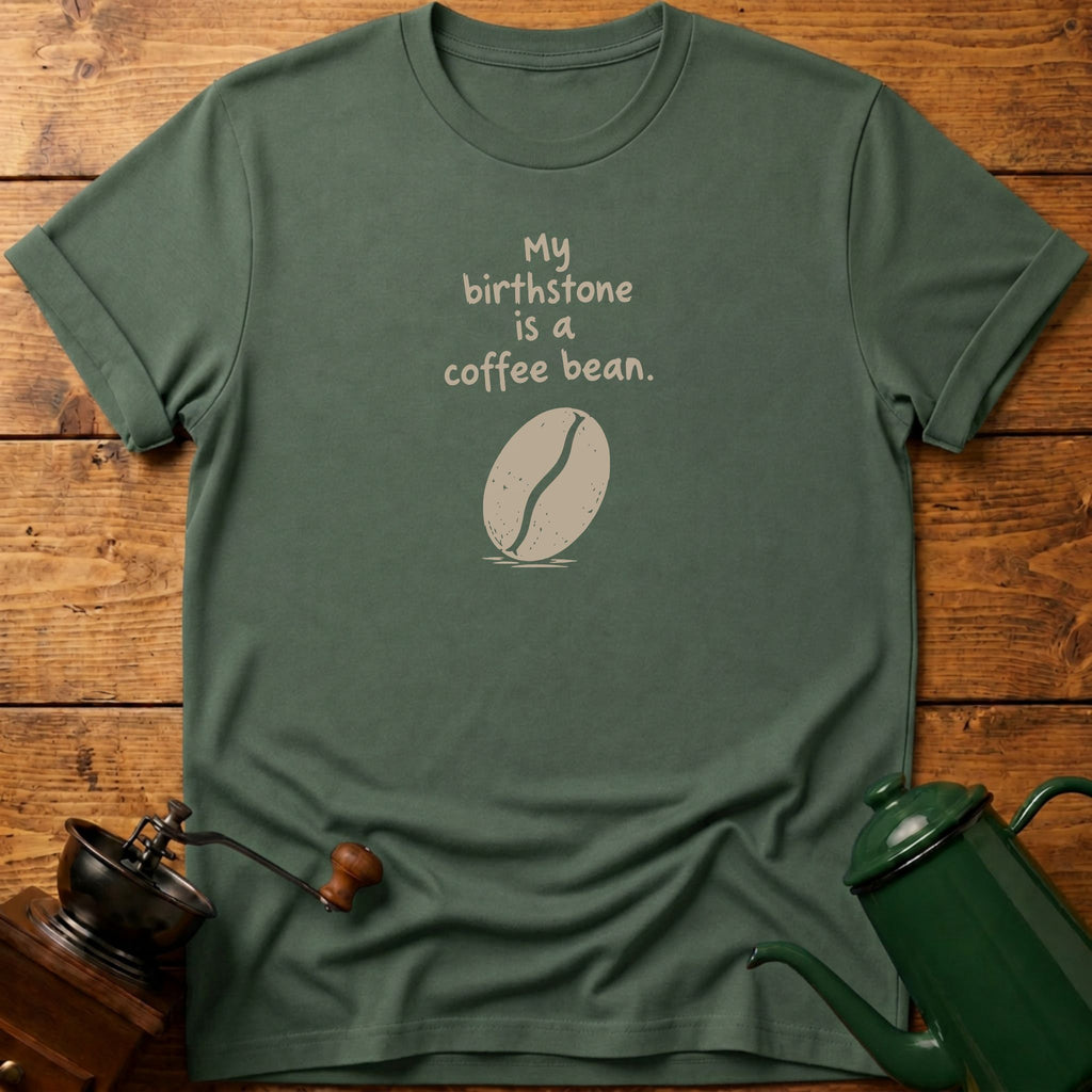 My Birthstone Is A Coffee Bean T-Shirt