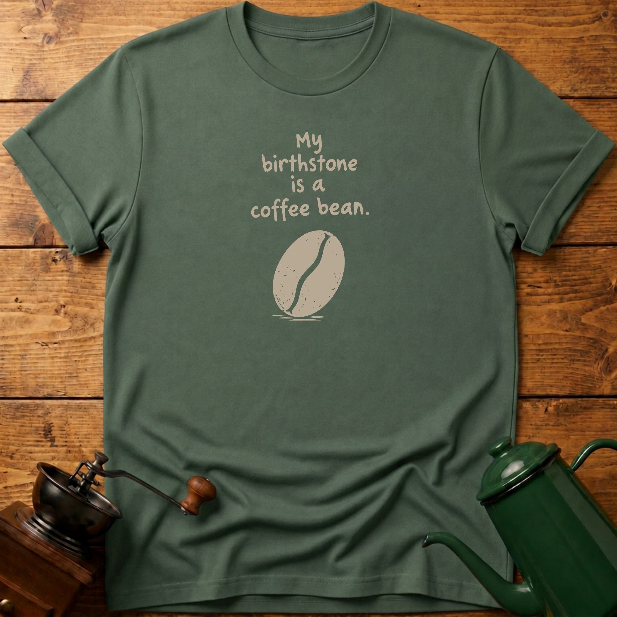 My Birthstone Is A Coffee Bean T-Shirt
