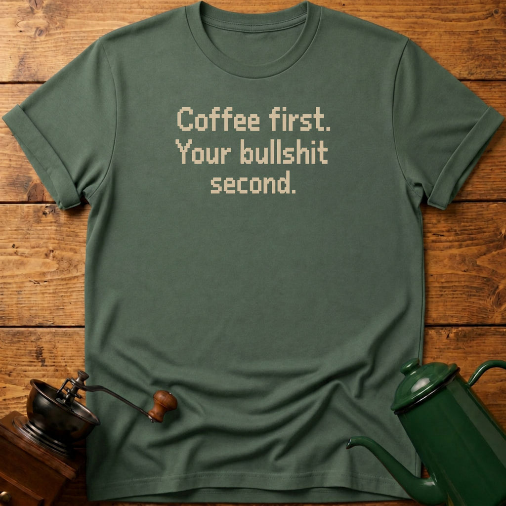 Coffee First Bullshit Second T-Shirt