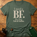 I Need a BF T-Shirt