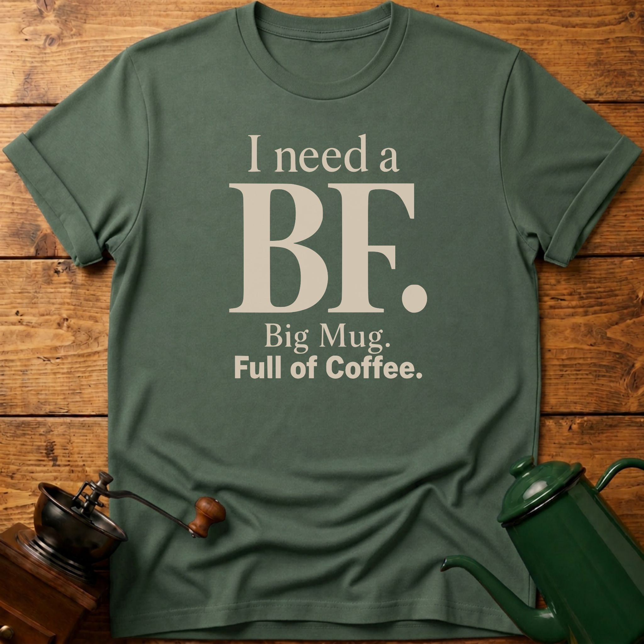 I Need a BF T-Shirt
