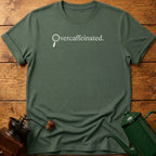 Over caffeinated T-Shirt