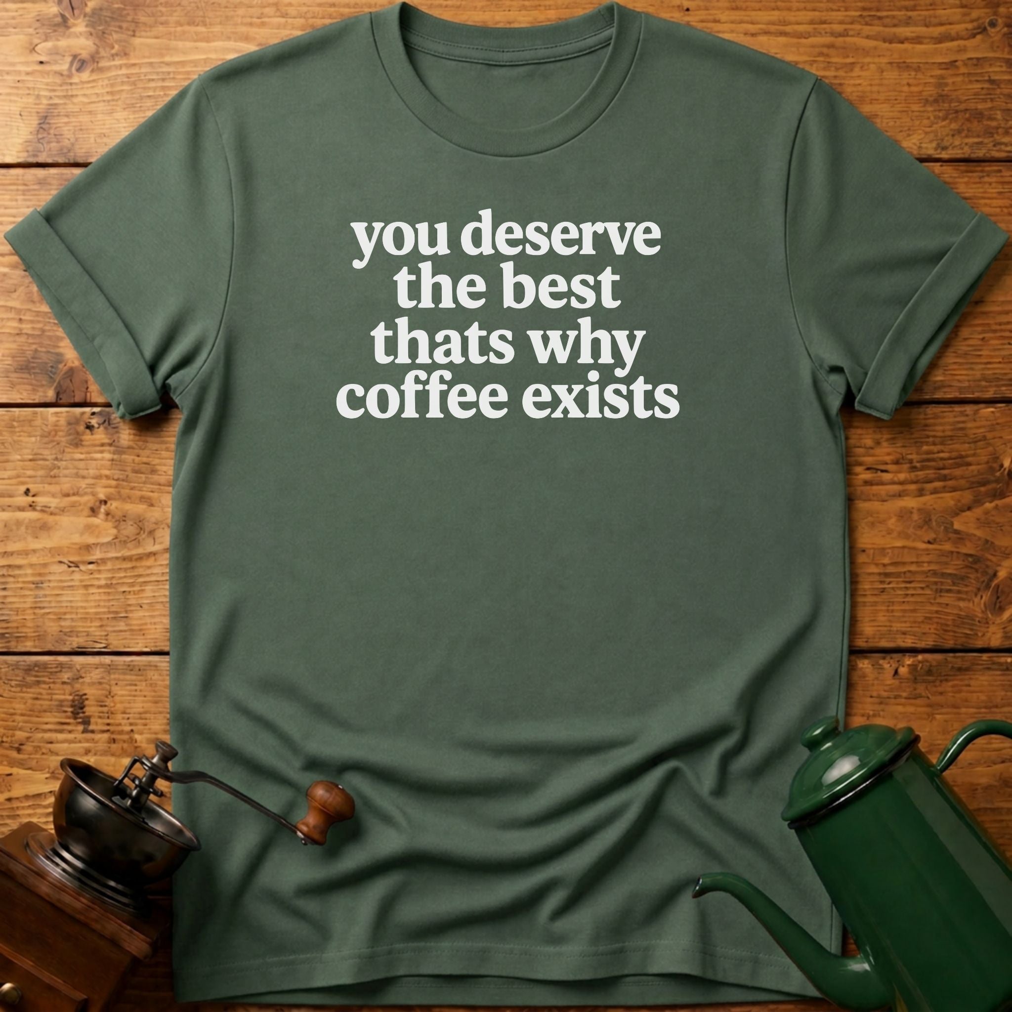 you deserve the best T-Shirt