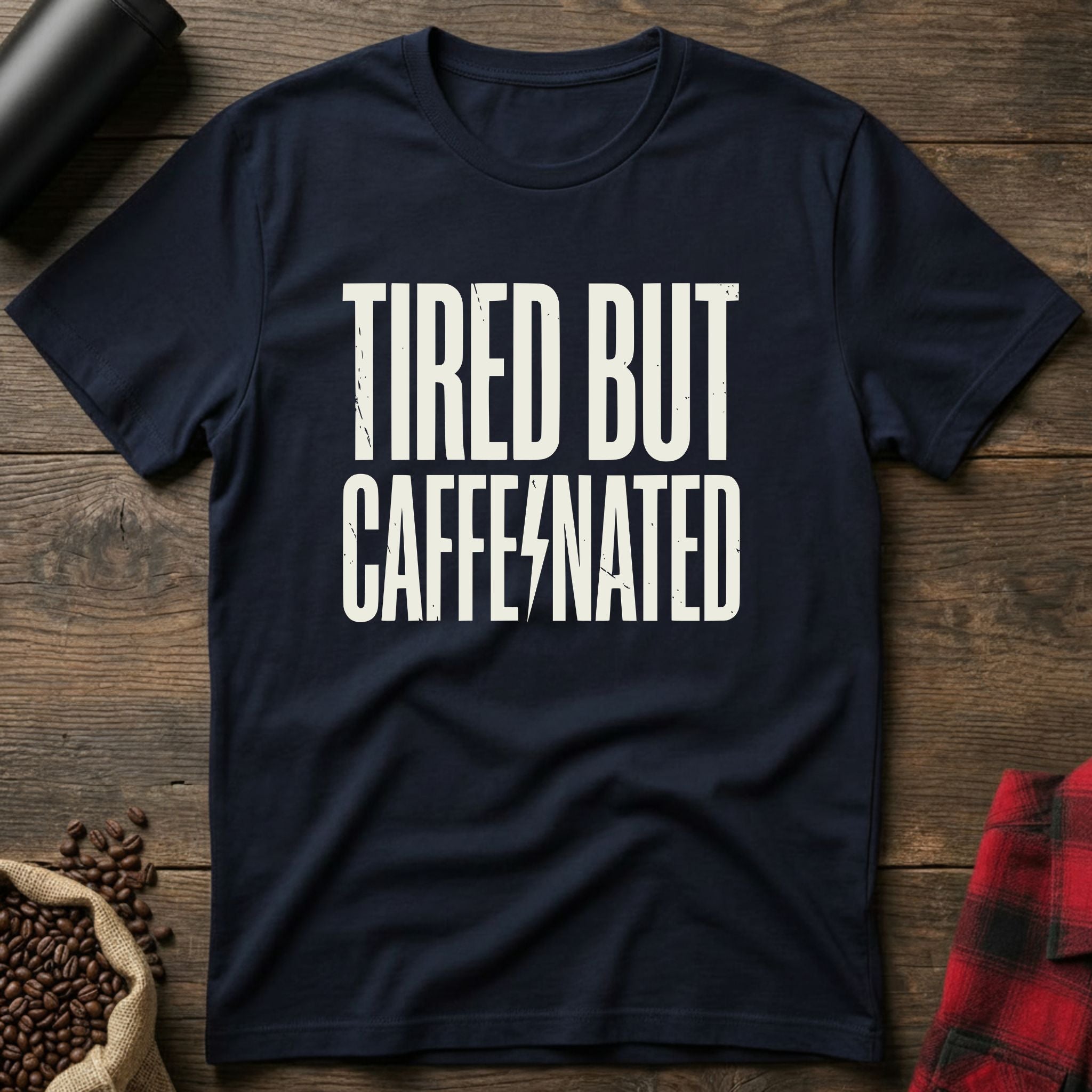 Tired But Caffeinated T-Shirt