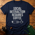 Social Interaction Requires Coffee T-Shirt