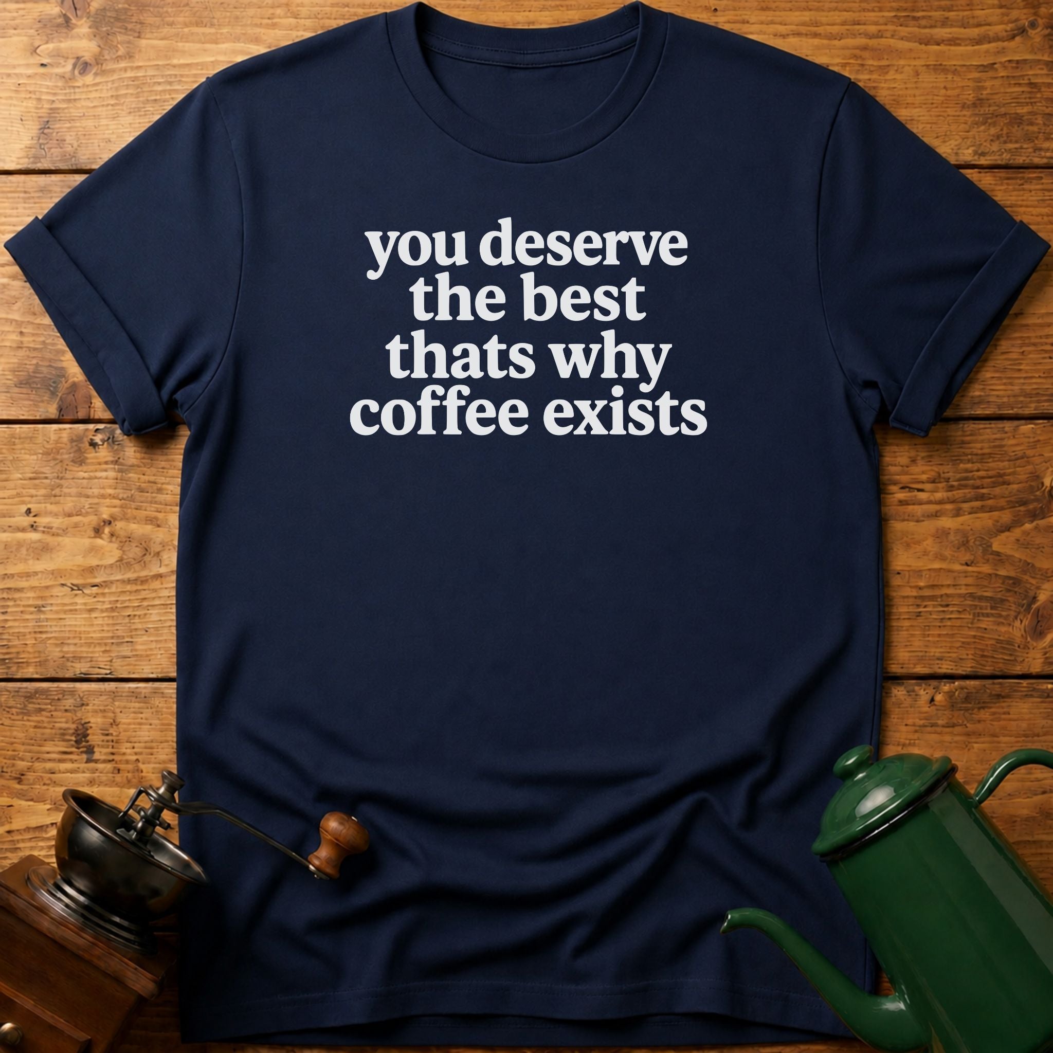 you deserve the best T-Shirt