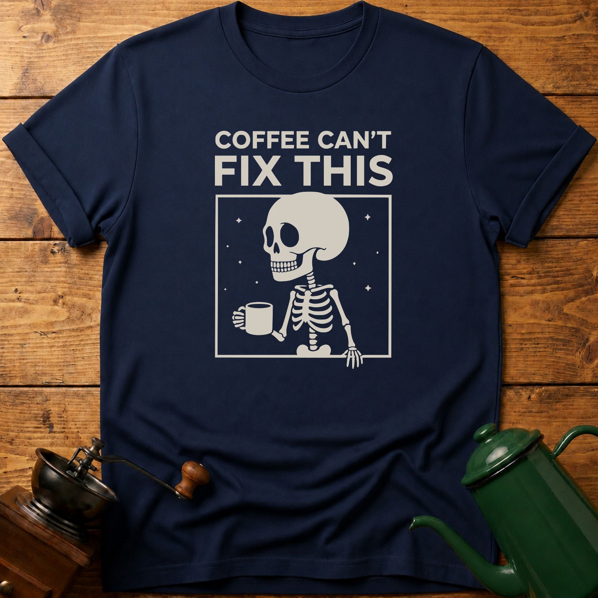 Coffee Can't Fix This T-Shirt