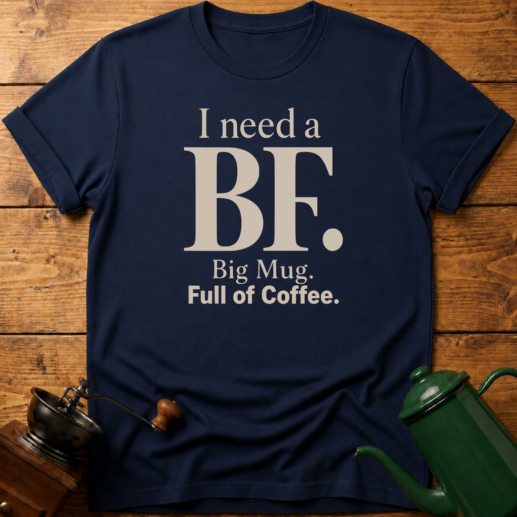 I Need a BF T-Shirt