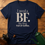 I Need a BF T-Shirt