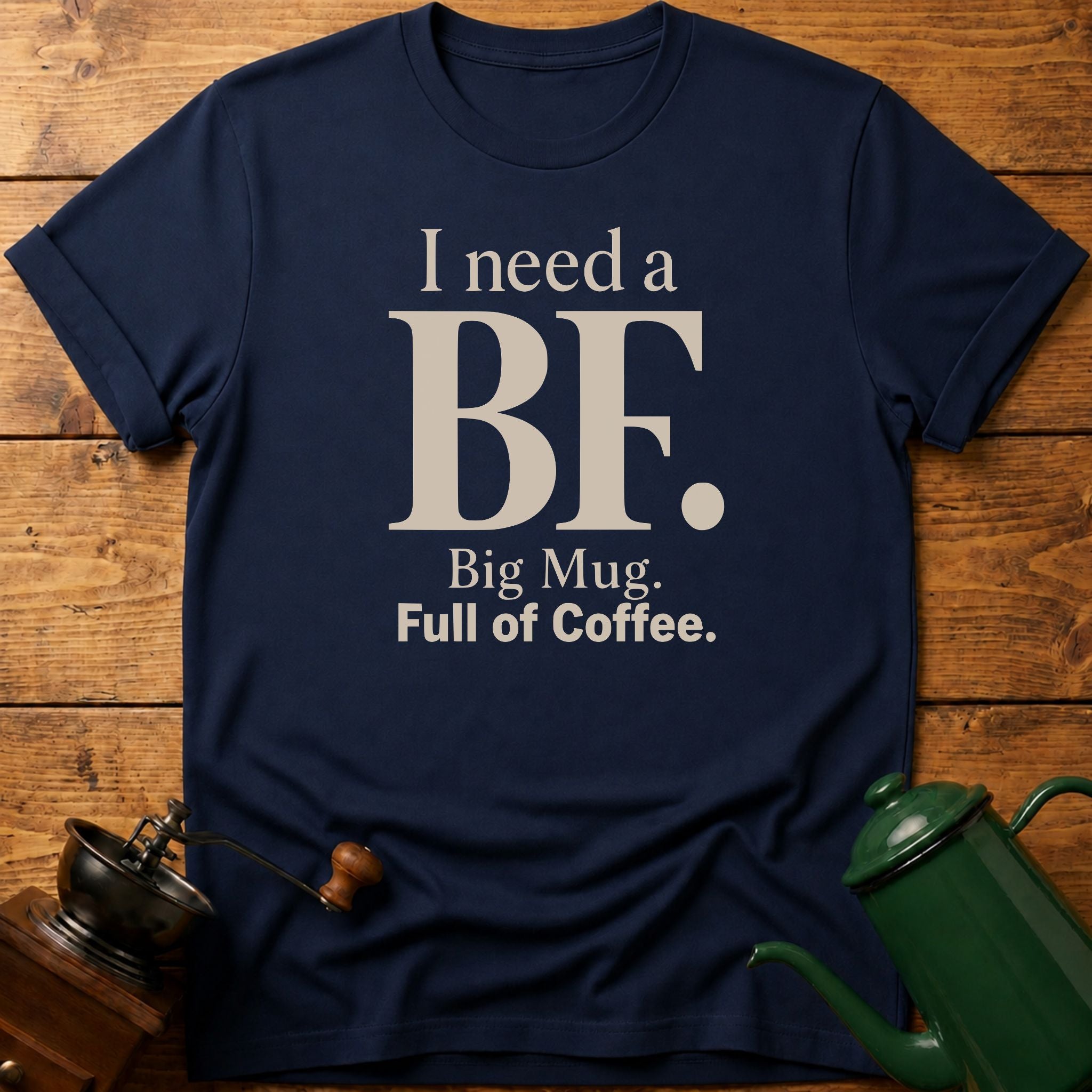 I Need a BF T-Shirt