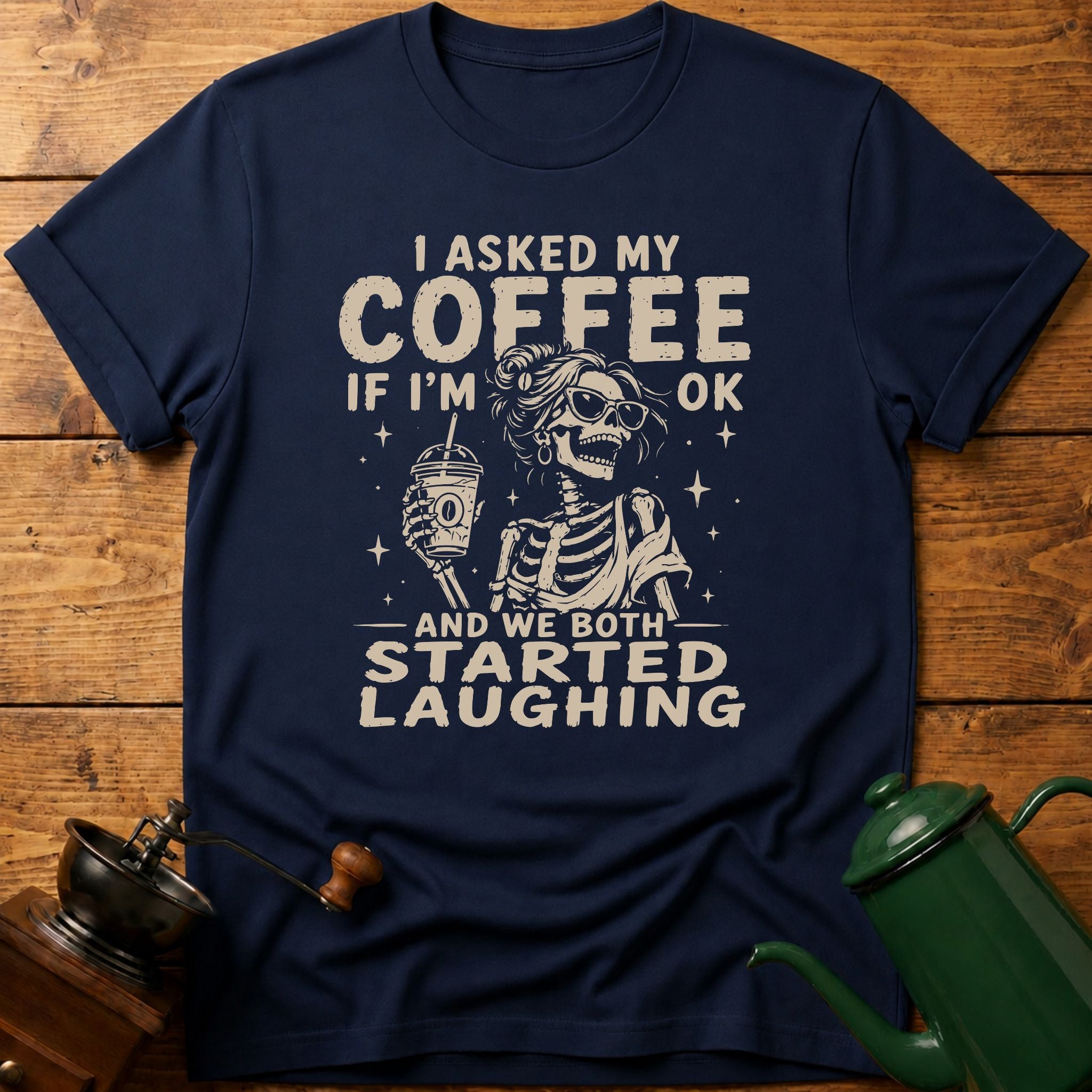 I Asked My Coffee If I'm Ok T-Shirt