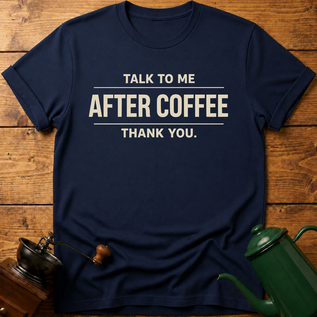Talk To Me After Coffee Thank you T-Shirt