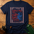 Spilling The Coffee Since 1773 T-Shirt