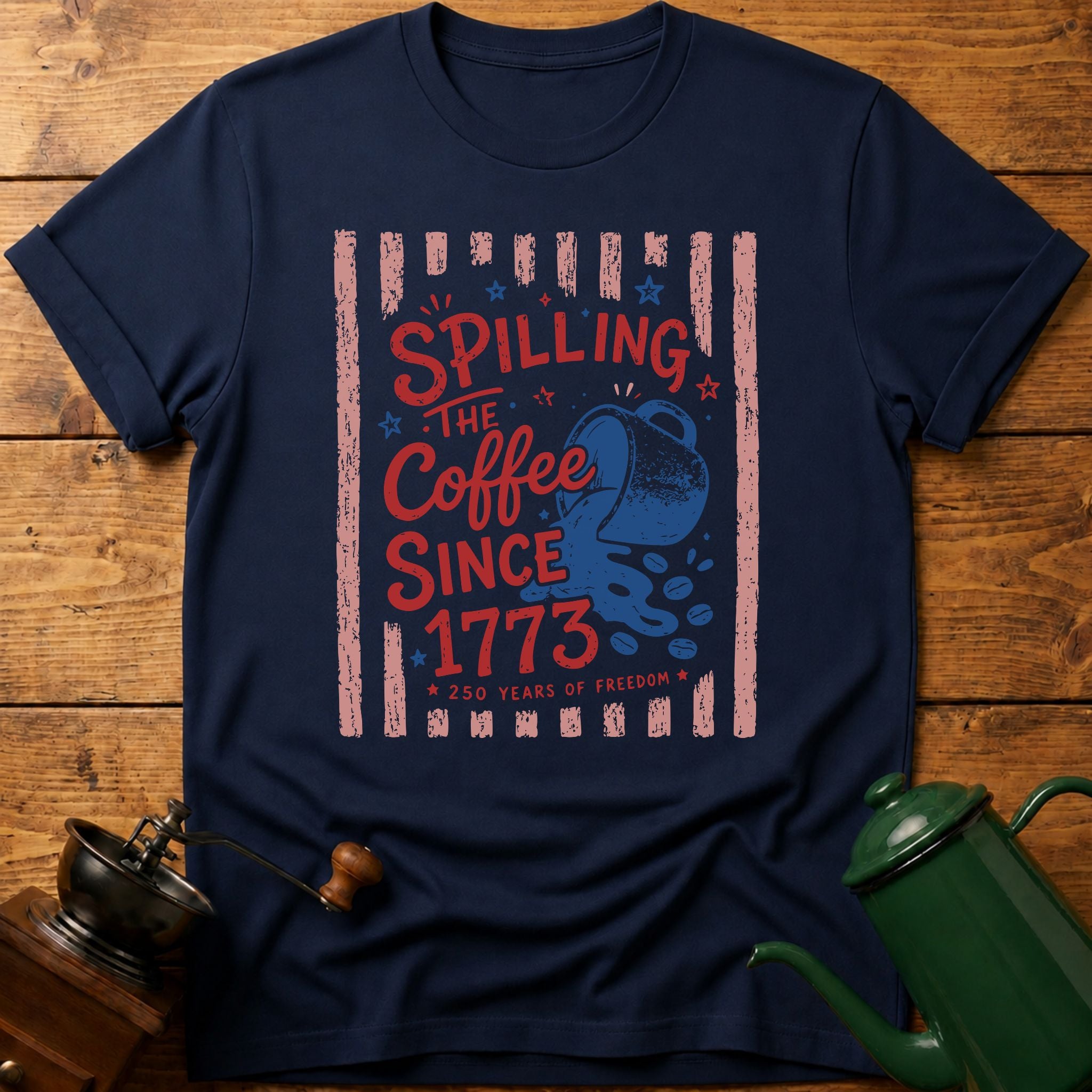 Spilling The Coffee Since 1773 T-Shirt