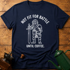 Not Fit For Battle Until Coffee T-Shirt