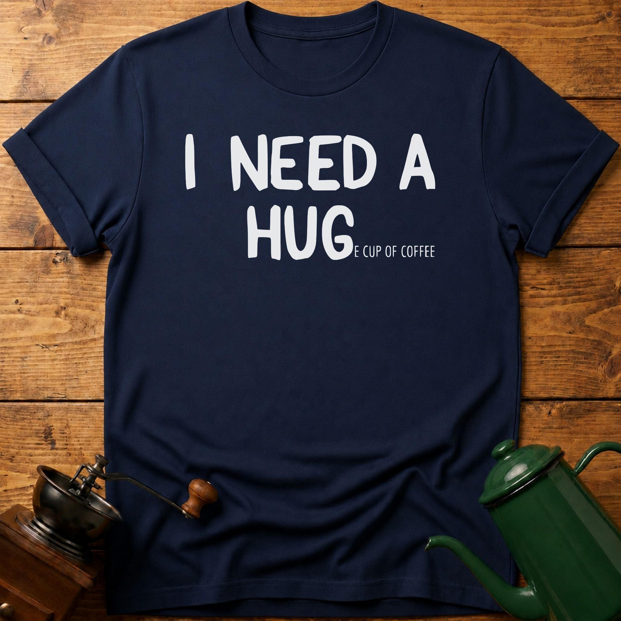 I need a huge cup of coffee T-Shirt