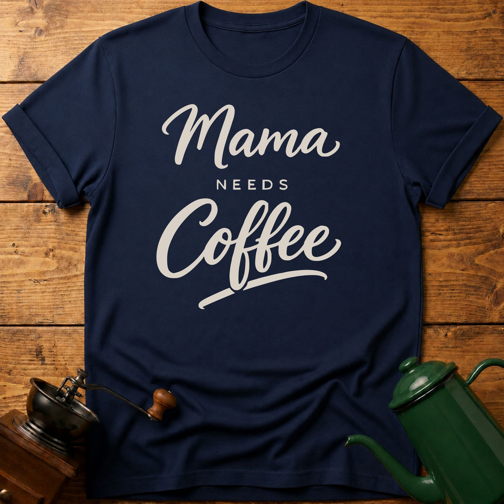 Mama Needs Coffee T-Shirt