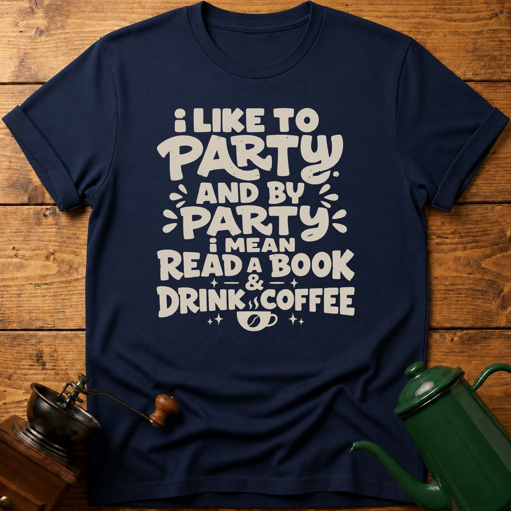 I Like To Party: Drink Coffee & Read Book T-Shirt