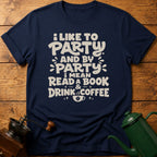 I Like To Party: Drink Coffee & Read Book T-Shirt