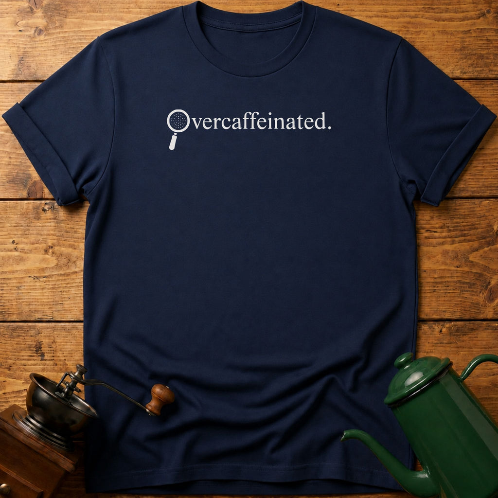 Over caffeinated T-Shirt