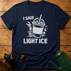 I Said Light Ice T-Shirt