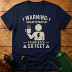 Warning: Uncaffeinated Stand Back 50 Feet T-Shirt