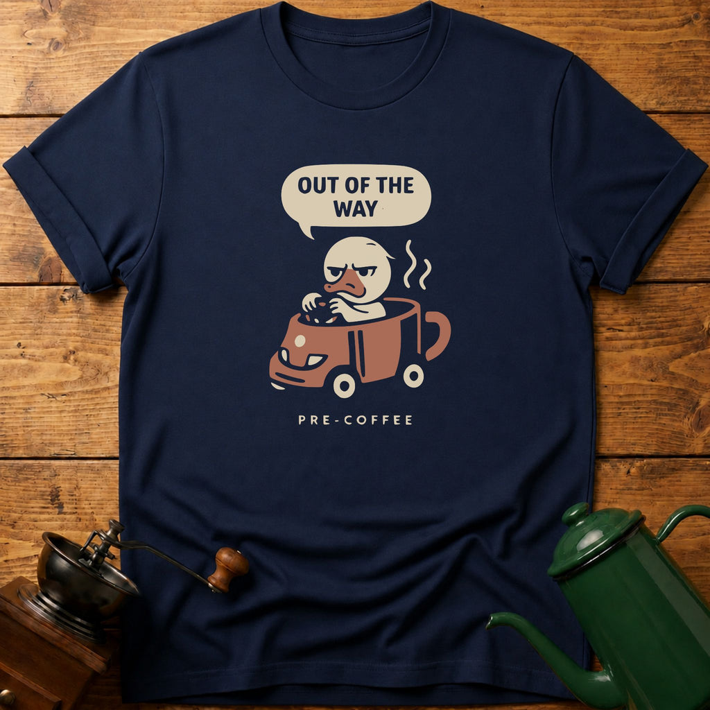 Out Of The Way Pre Coffee T-Shirt