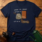 Let Me Be Coffee T-Shirt
