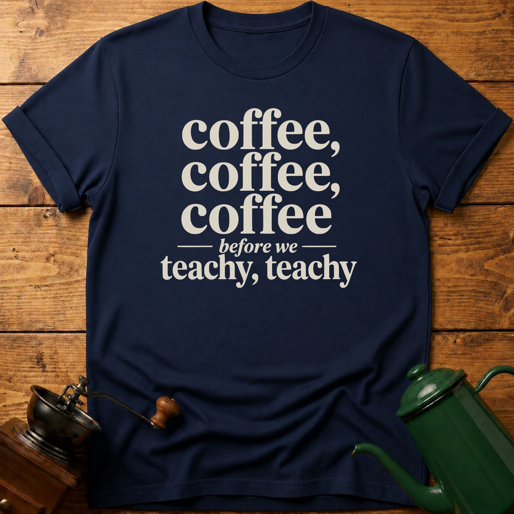 Coffee Before We Teachy T-Shirt