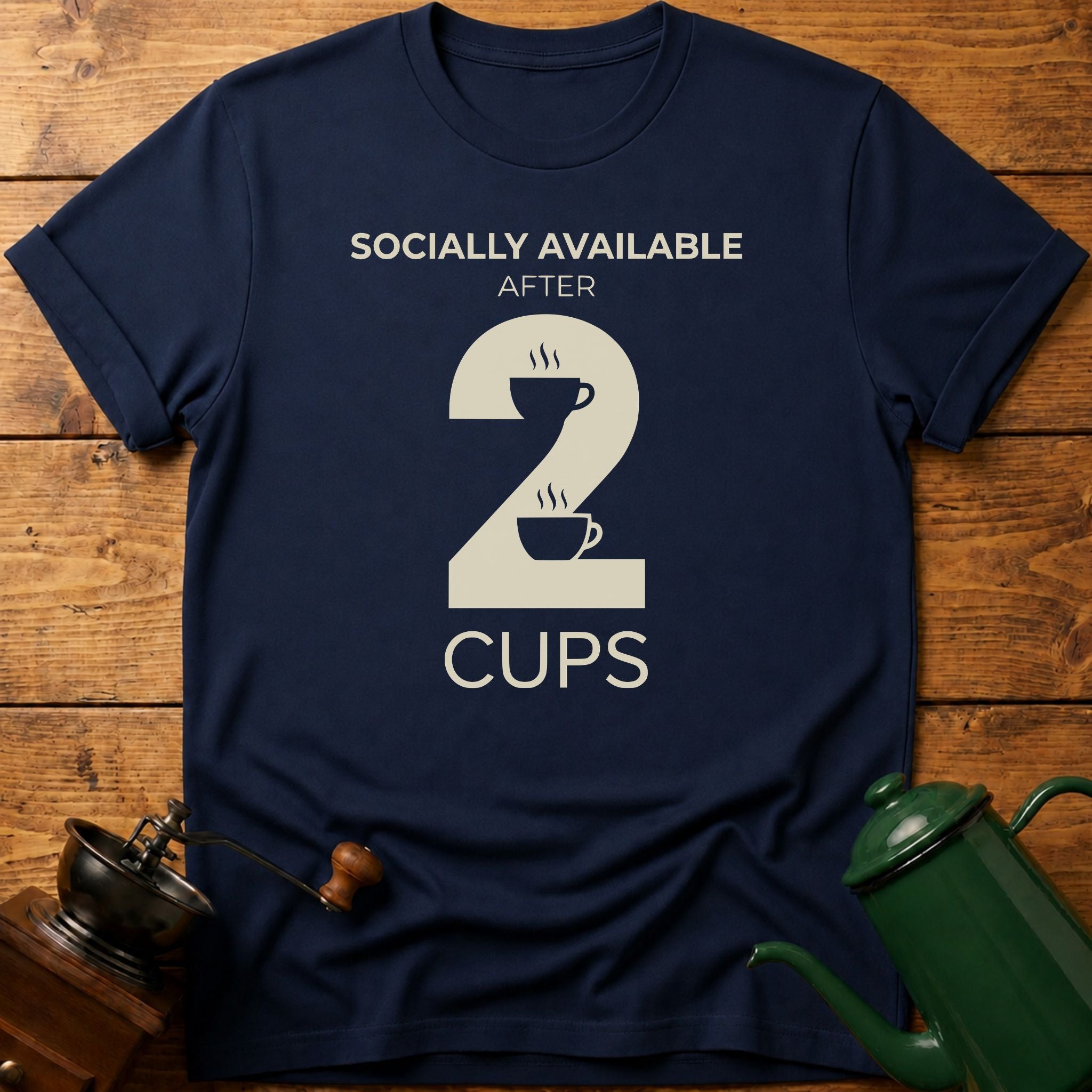 Socially Available After 2 Cups T-Shirt