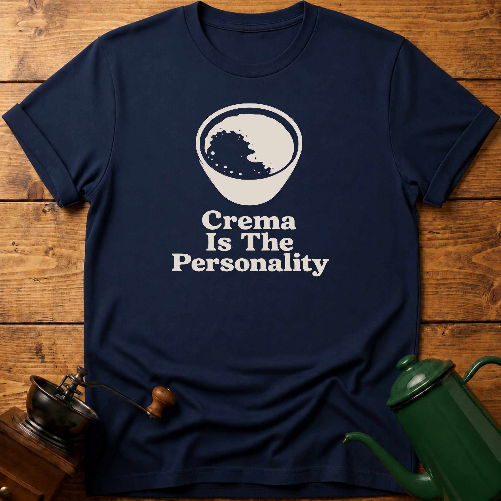 Crema Is The Personality T-Shirt