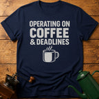 Operating On Coffee & Deadlines T-Shirt