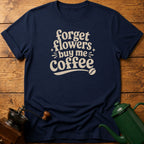 Forget Flowers T-Shirt