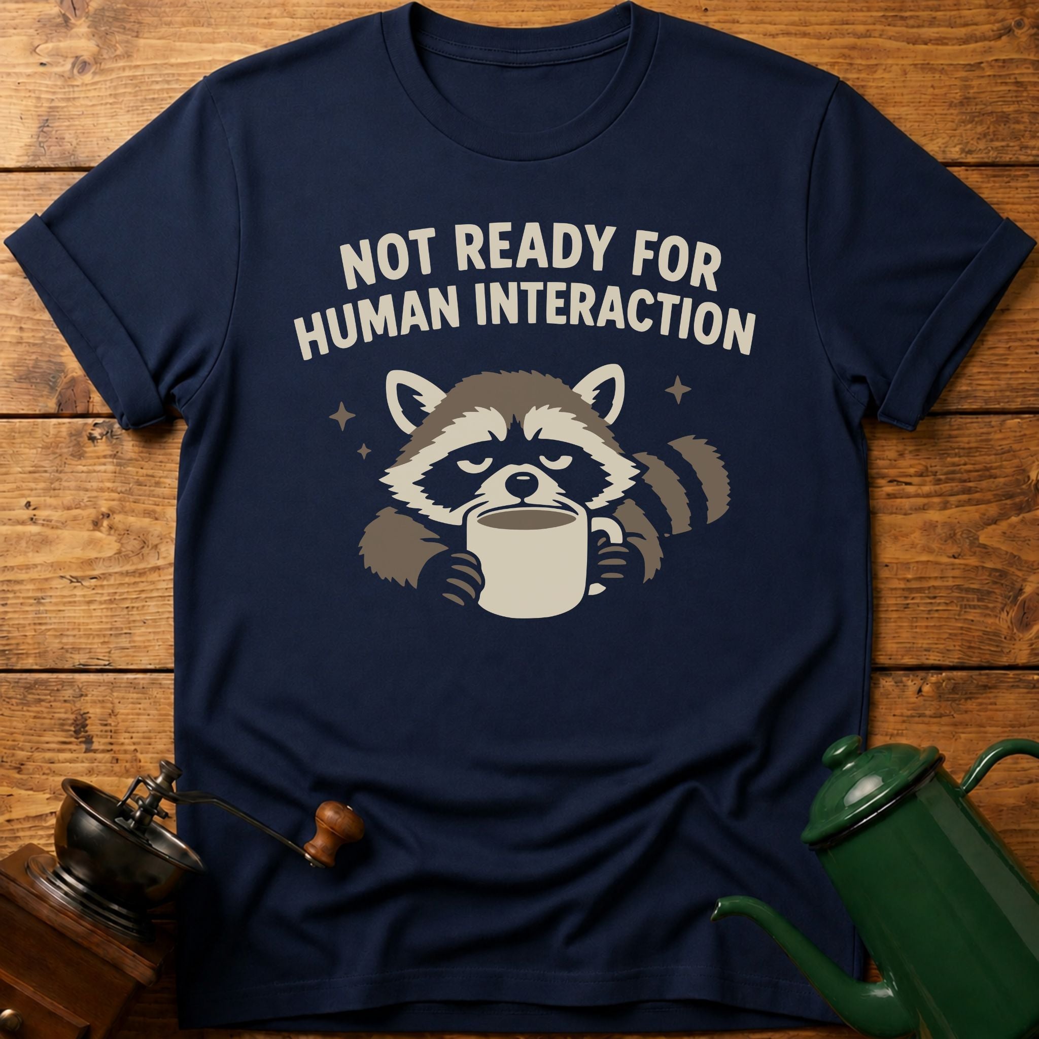 Not Ready For Human Interaction T-Shirt