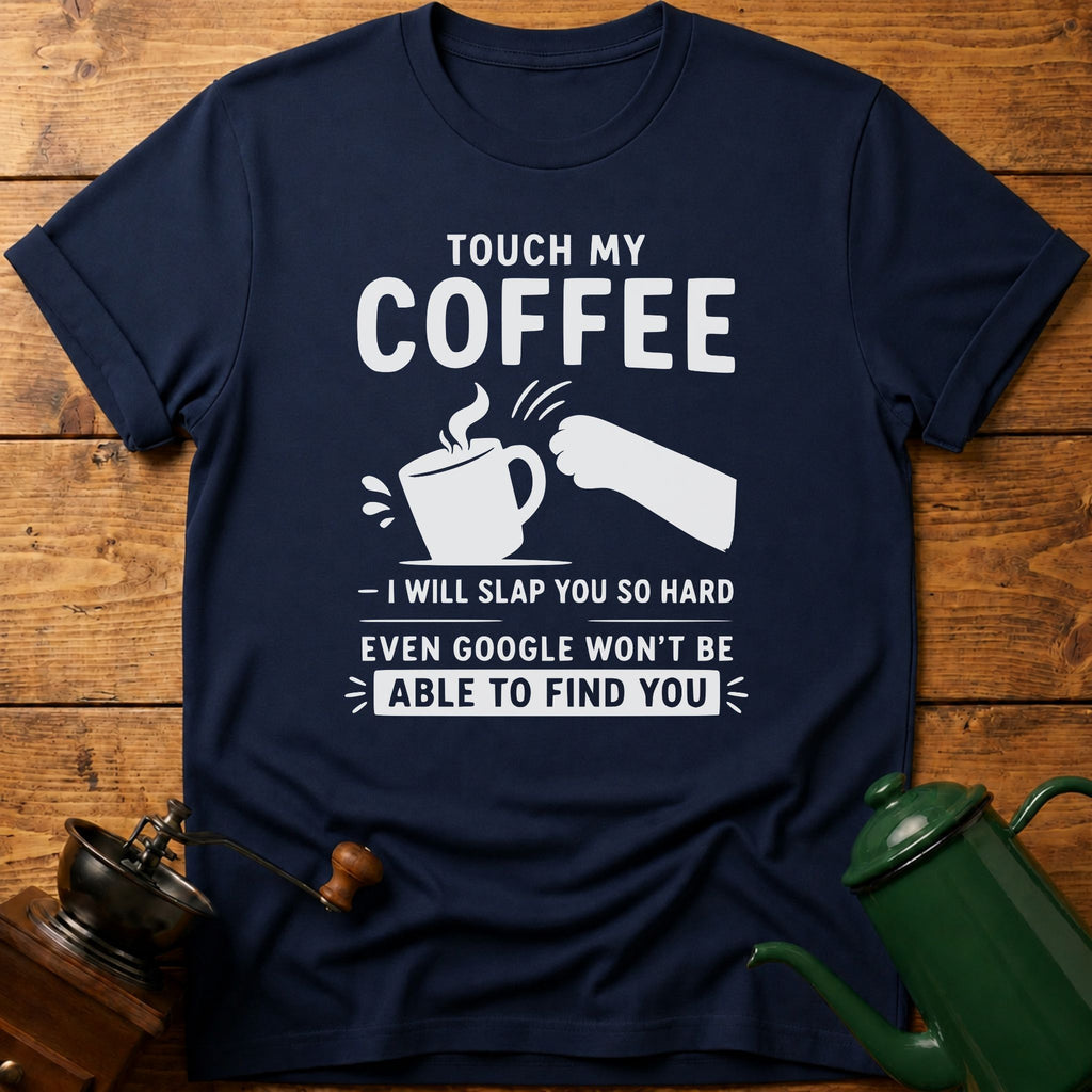 Touch My Coffee T-Shirt