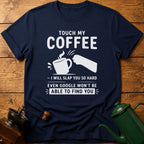 Touch My Coffee T-Shirt