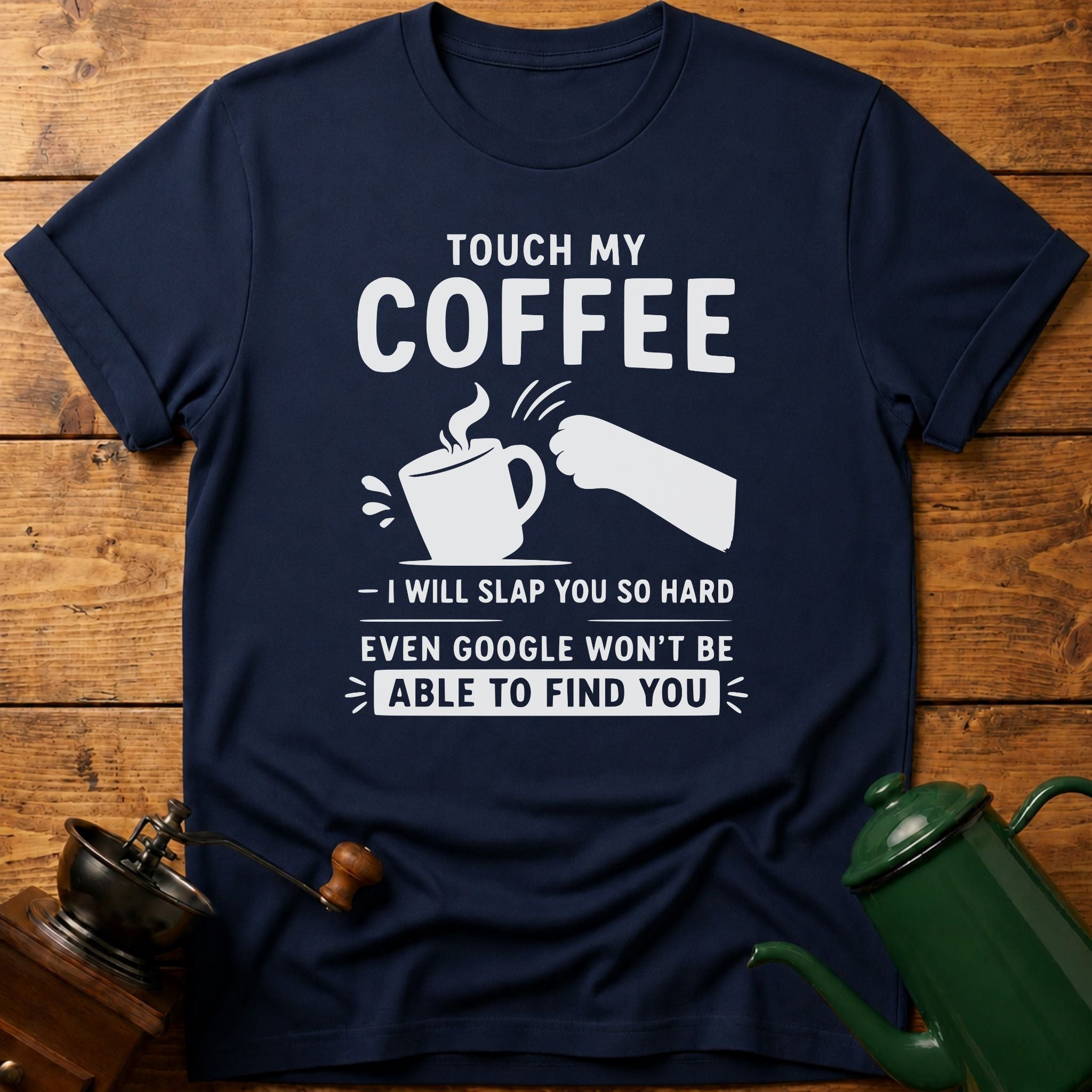 Touch My Coffee T-Shirt