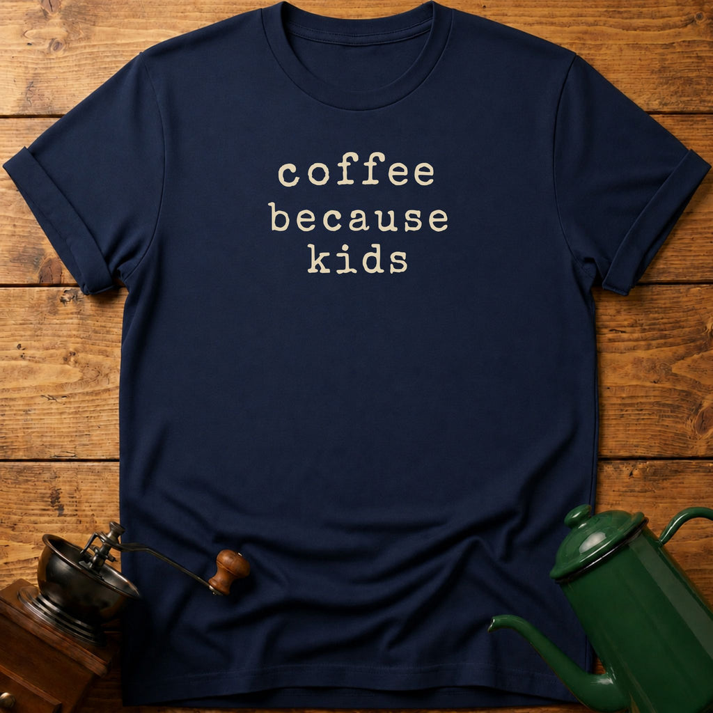 coffee because kids text T-Shirt
