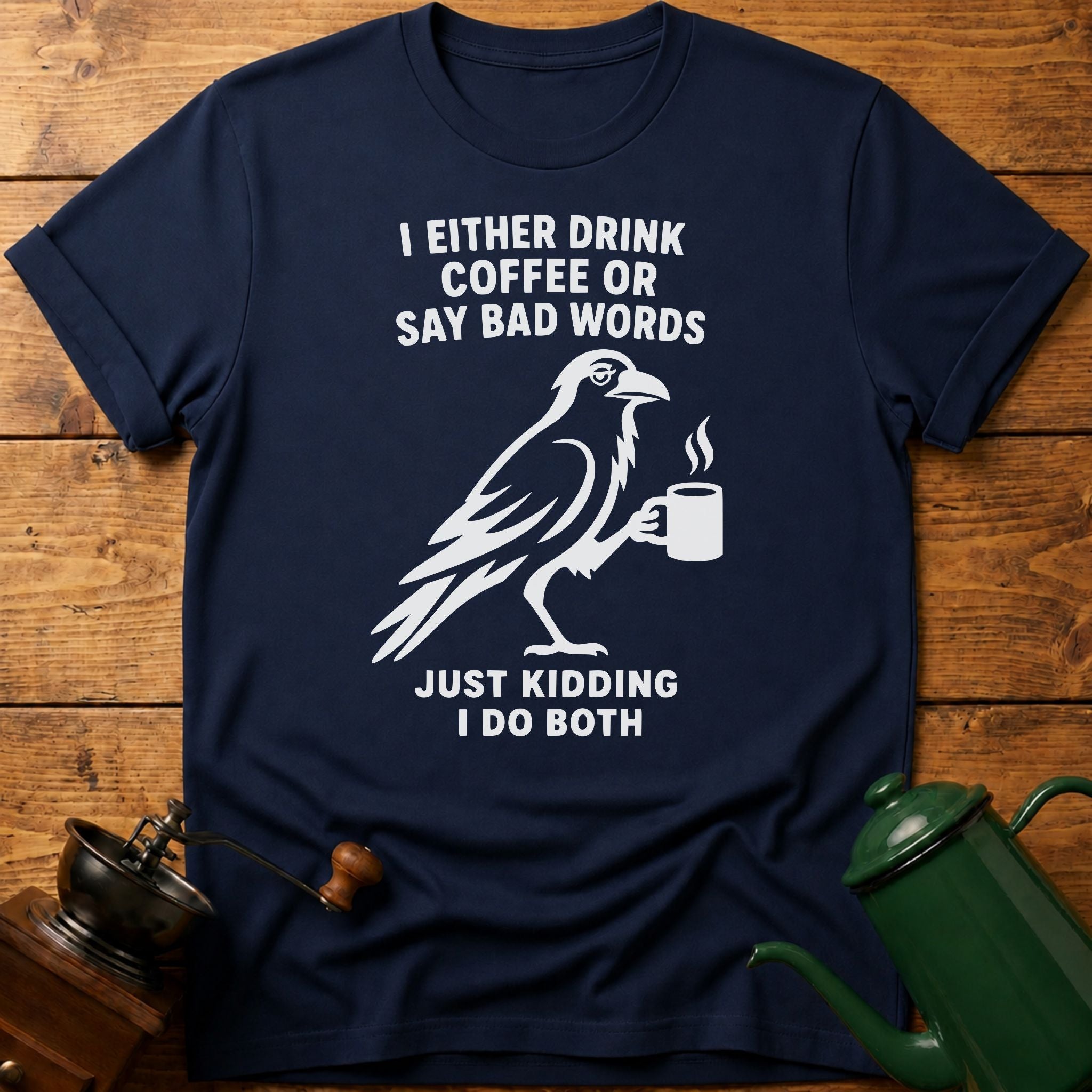 I Drink Coffee Or Say Bad Words T-Shirt