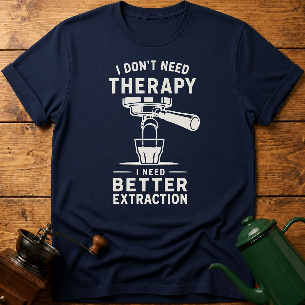 I don't Need Therapy T-Shirt